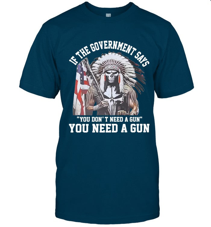 IF THE GOVERNMENT SAYS "YOU DON'T NEED A GUN" YOU NEED A GUN