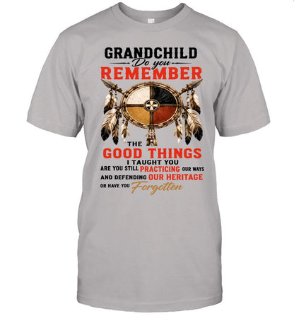 GRANDCHILD DO YOU REMEMBER THE GOOD THINGS I TAUGHT YOU