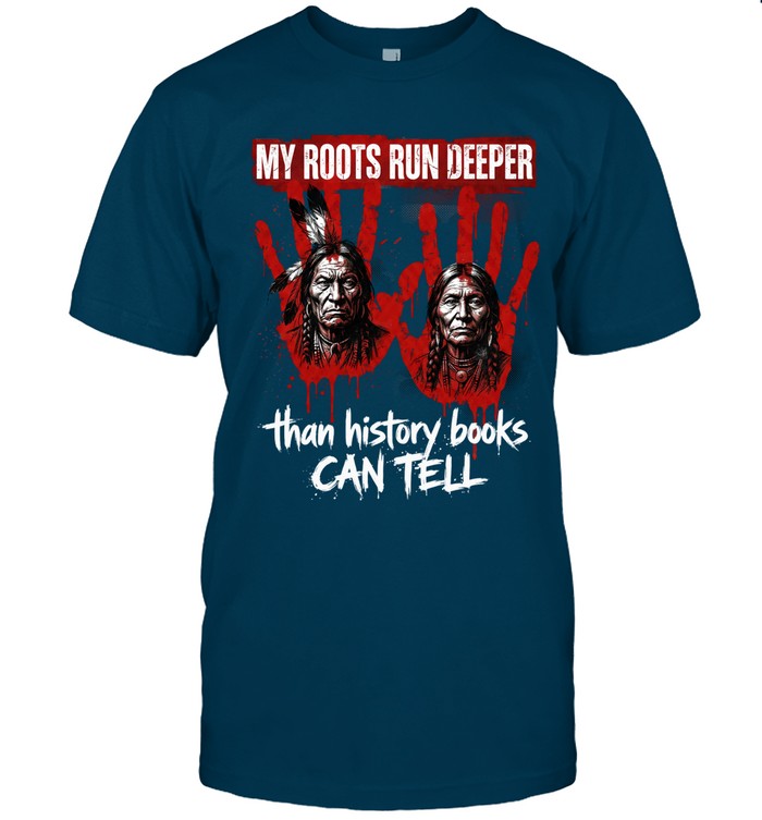 MY ROOTS RUN DEEPER than history books CAN TELL