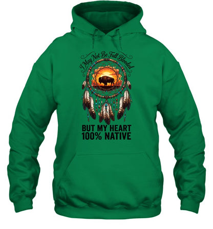 I May Not Be Full Blooded BUT MY HEART 100% NATIVE