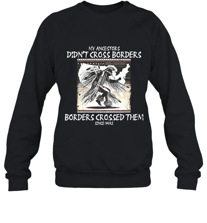 MY ANCESTORS DIDN'T CROSS BORDERS BORDERS CROSSED THEM SINCE1492