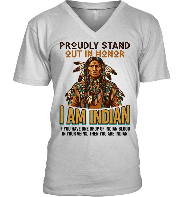 PROUDLY STAND OUT IN HONOR I AM INDIAN IF YOU HAVE ONE DROP OF INDIAN BLOOD IN YOUR VEINS, THEN YOU ARE INDIAN