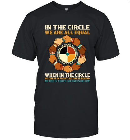 IN THE CIRCLE WE ARE ALL EQUAL. WHEN IN THE CIRCLE NO ONE IS IN FRONT, NO ONE IS BEHIND NO ONE IS ABOVE. NO ONE IS BELOW