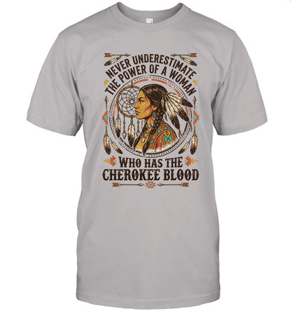 NEVER UNDERESTIMATE THE POWER OF A WOMAN WHO HAS THE CHEROKEE BLOOD