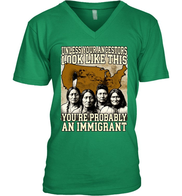UNLESS YOUR ANCESTORS LOOK LIKE THIS YOU'RE PROBABLY AN IMMIGRANT