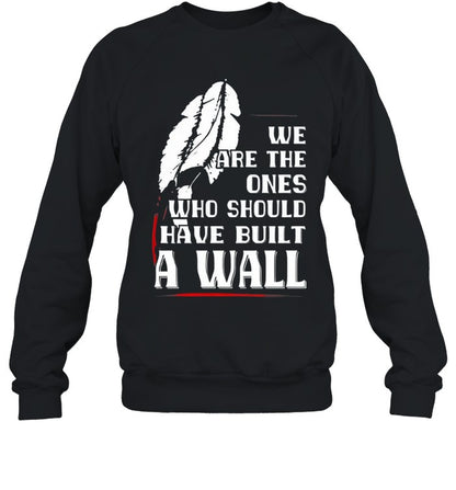 WE ARE THE ONES WHO SHOULD HAVE BUILT A WALL