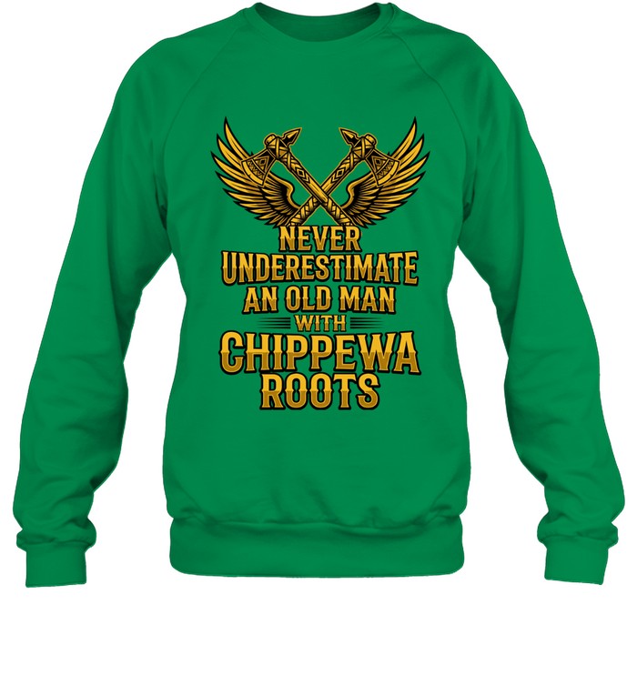 NEVER UNDERESTIMATE AN OLD MAN WITH CHIPPEWA ROOTS