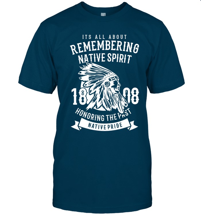 ITS ALL ABOUT REMEMBERING NATIVE SPIRIT HONORING THE PAST NATIVE PRIDE