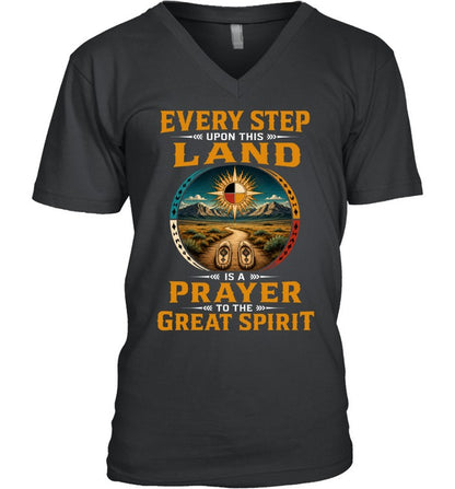 EVERY STEP UPON THIS  LAND IS A PRAYER TO THE GREAT SPIRIT