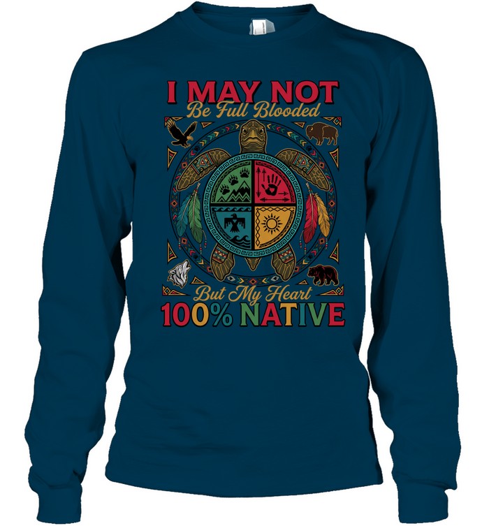 I MAY NOT Be Full Blooded But My Heart 100% NATIVE