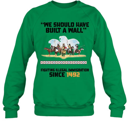 "WE SHOULD HAVE BUILT A WALL" FIGHTING ILLEGAL IMMIGRATION SINCE 1492