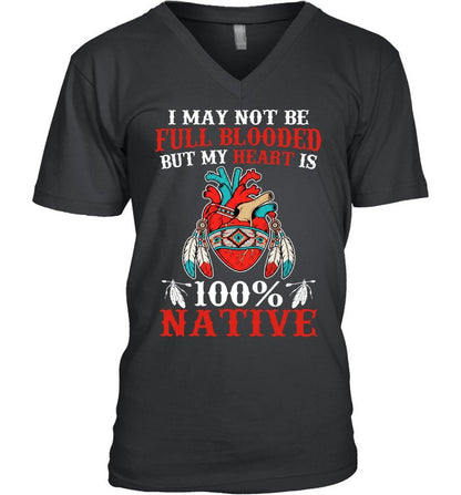 I MAY NOT BE FULL BLOODED BUT MY HEART IS 100% NATIVE