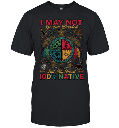 I MAY NOT Be Full Blooded But My Heart 100% NATIVE