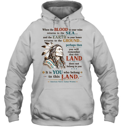 When the BLOOD in your veins returns to the SEA... and the EARTH in your bones returns to the GROUND...