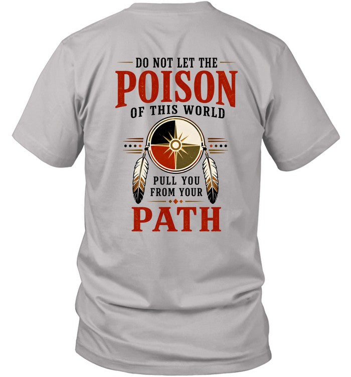 DO NOT LET THE POISON OF THIS WORLD. PULL YOU FROM YOUR PATH