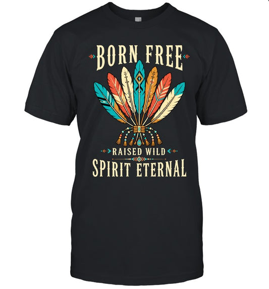 BORN FREE RAISED WILD SPIRIT ETERNAL