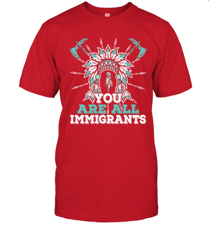 YOU ARE ALL IMMIGRANTS