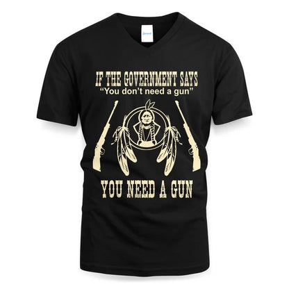IF THE GOVERNMENT SAYS You don't need a gun YOU NEED A GUN