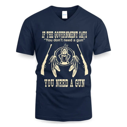 IF THE GOVERNMENT SAYS You don't need a gun YOU NEED A GUN