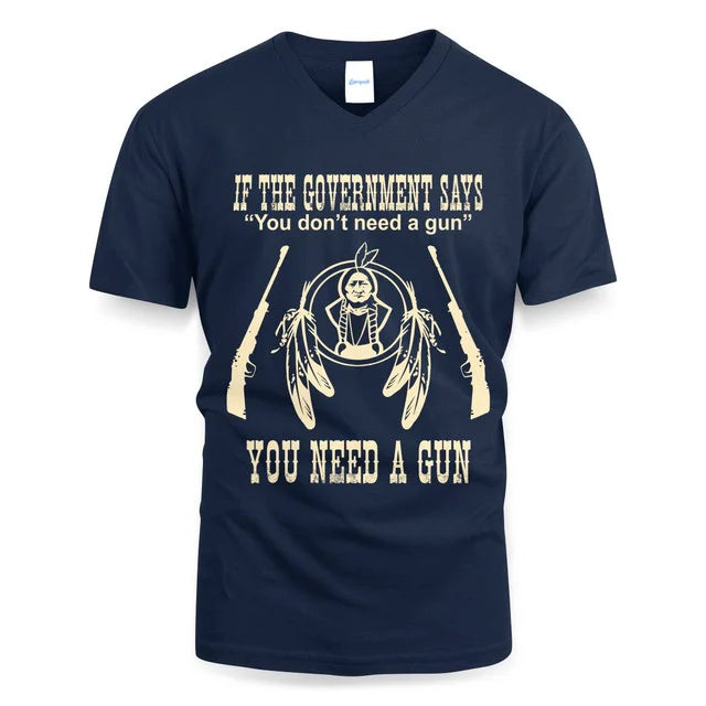 IF THE GOVERNMENT SAYS You don't need a gun YOU NEED A GUN