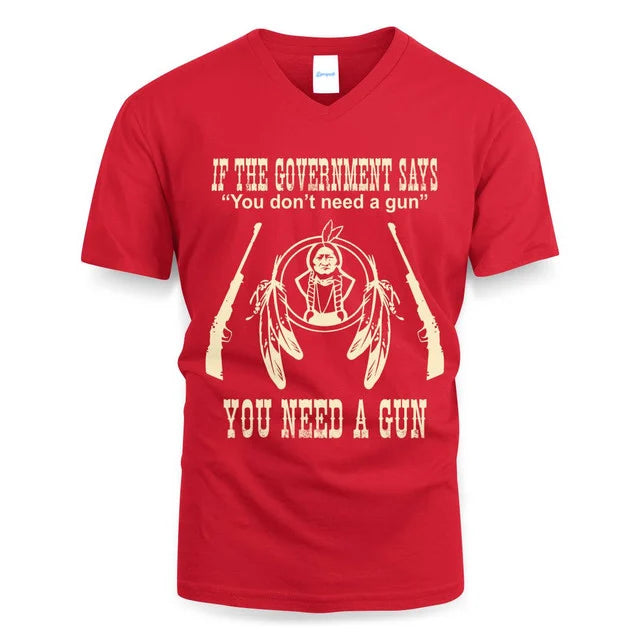 IF THE GOVERNMENT SAYS You don't need a gun YOU NEED A GUN