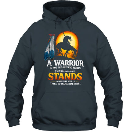 A WARRIOR IS NOT THE ONE WHO FIGHTS But the one who STANDS WHEN THE WORLD TRIES TO MAKE HIM KNEEL