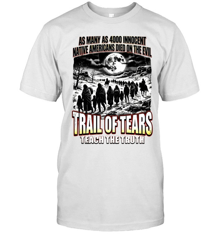 AS MANY AS 4000 INNOCENT NATIVE AMERICANS DIED ON THE EVIL - TRAIL OF TEARS TEACH THE TRUTH