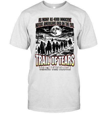 AS MANY AS 4000 INNOCENT NATIVE AMERICANS DIED ON THE EVIL - TRAIL OF TEARS TEACH THE TRUTH