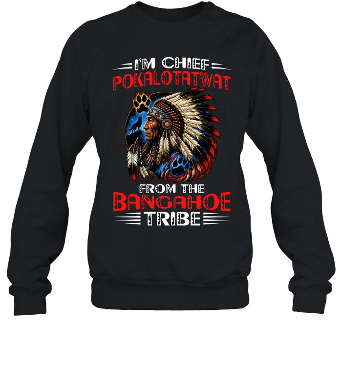I'M CHIEF POKALOTATWAT FROM THE BANGAHOE TRIBE