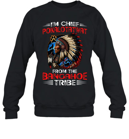 I'M CHIEF POKALOTATWAT FROM THE BANGAHOE TRIBE