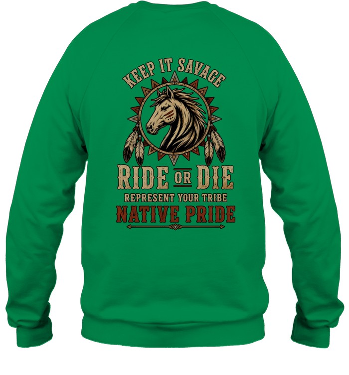 KEEP IT SAVAGE RIDE OF DIE REPRESENT YOUR TRIBE NATIVE PRIDE