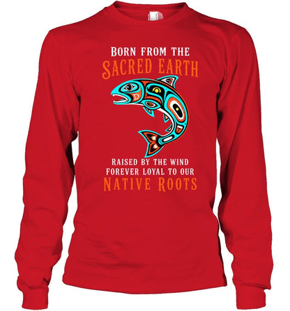 Born From The Sacred Earth, Raised By The Wind, Forever Loyal To Our Native Roots