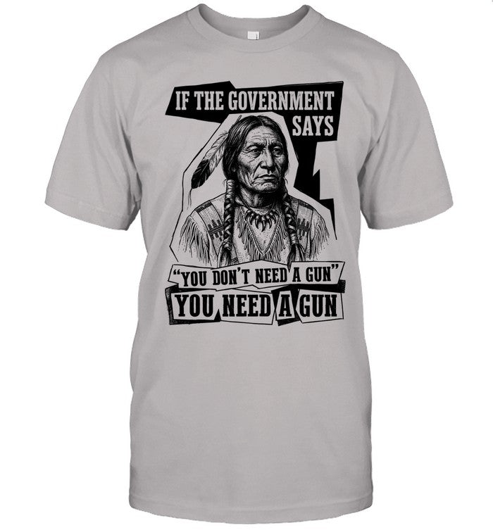 IF THE GOVERNMENT SAYS "YOU DON'T NEED'A GUN YOU NEED A GUN