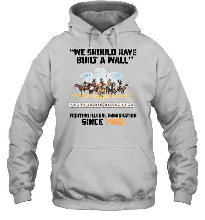 "WE SHOULD HAVE BUILT A WALL" FIGHTING ILLEGAL IMMIGRATION SINCE 1492