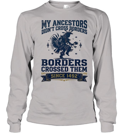 MY ANCESTORS DIDN'T CROSS BORDERS BORDERS CROSSED THEM SINCE 1492