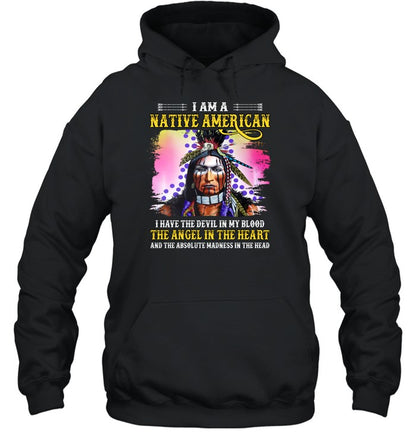 I AM A NATIVE AMERICAN I HAVE THE DEVIL IN MY BLOOD THE ANGEL IN THE HEART AND THE ABSOLUTE MADNESS IN THE HEAD