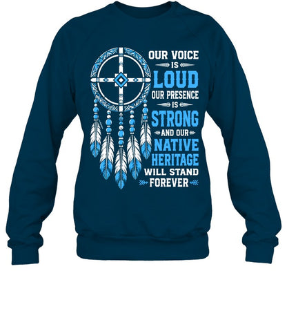OUR VOICE IS LOUD OUR PRESENCE IS STRONG AND OUR NATIVE HERITAGE WILL STAND FOREVER