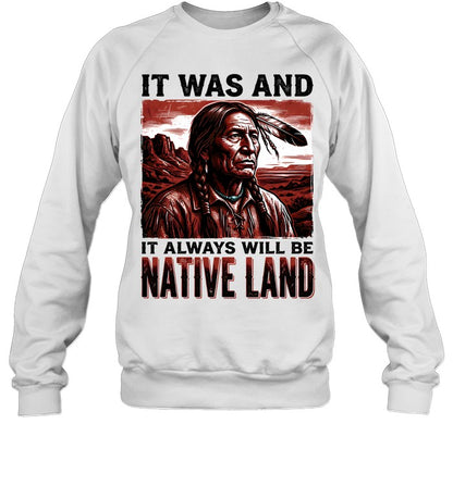 IT WAS AND IT ALWAYS WILL BE NATIVE LAND