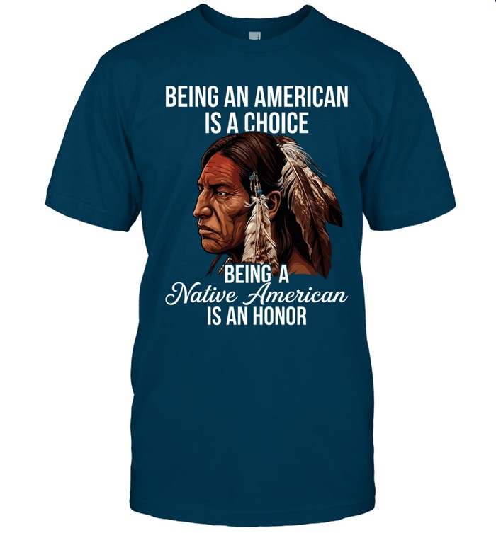BEING AN AMERICAN IS A CHOICE BEING A Native American IS AN HONOR