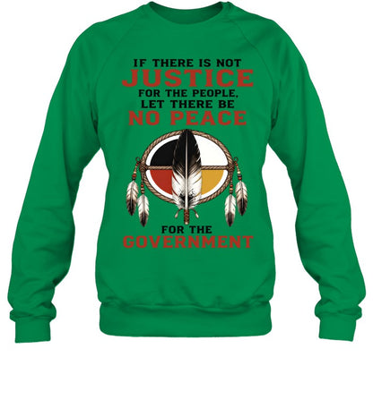 IF THERE IS NOT JUSTICE FOR THE PEOPLE. LET THERE BE NO PEACE FOR THE GOVERNMENT