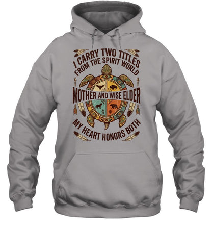 I CARRY TWO TITLES FROM THE SPIRIT WORLD MOTHER AND WISE ELDER MY HEART HONORS BOTH
