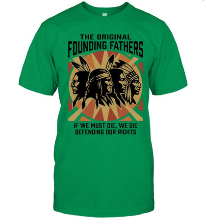 THE ORIGINAL FOUNDING FATHERS IF WE MUST DIE, WE DIE DEFENDING OUR RIGHTS