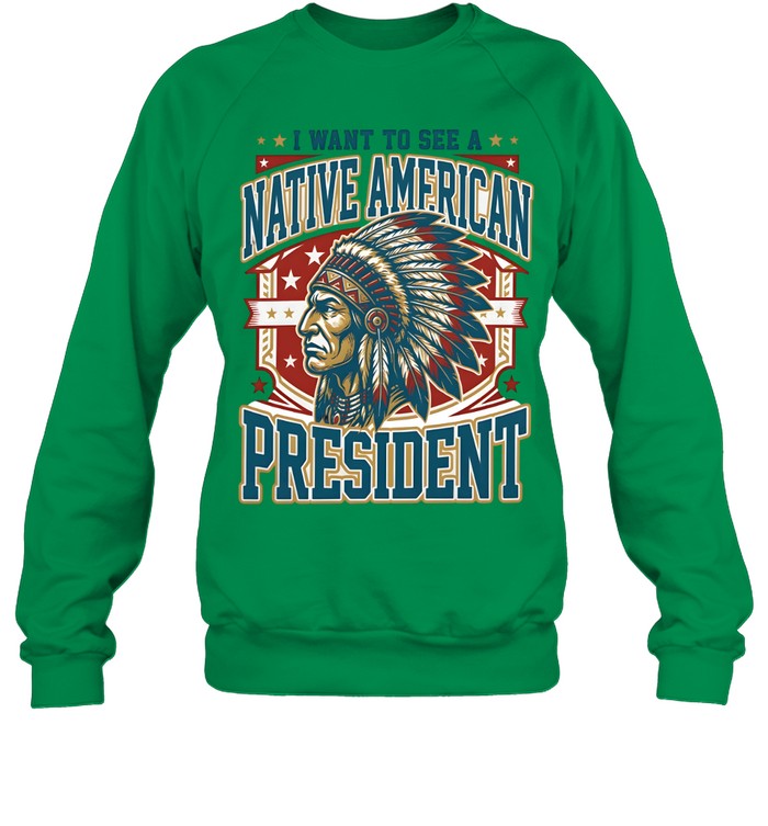 I WANT TO SEE A NATIVE AMERICAN PRESIDENT