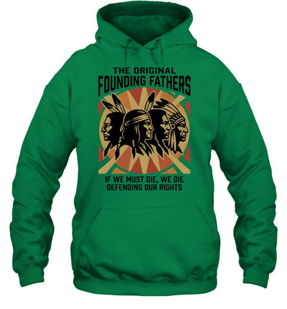 THE ORIGINAL FOUNDING FATHERS IF WE MUST DIE, WE DIE DEFENDING OUR RIGHTS