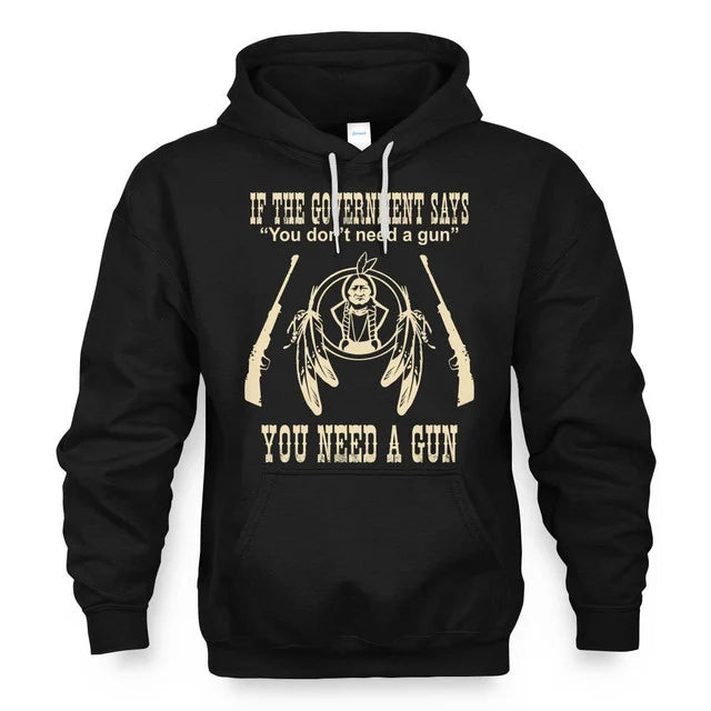 IF THE GOVERNMENT SAYS You don't need a gun YOU NEED A GUN