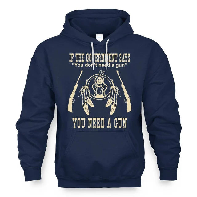 IF THE GOVERNMENT SAYS You don't need a gun YOU NEED A GUN