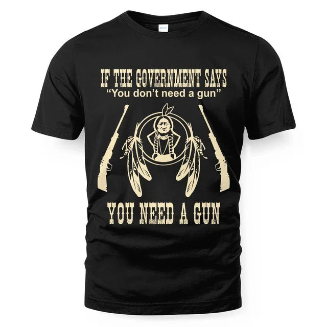 IF THE GOVERNMENT SAYS You don't need a gun YOU NEED A GUN