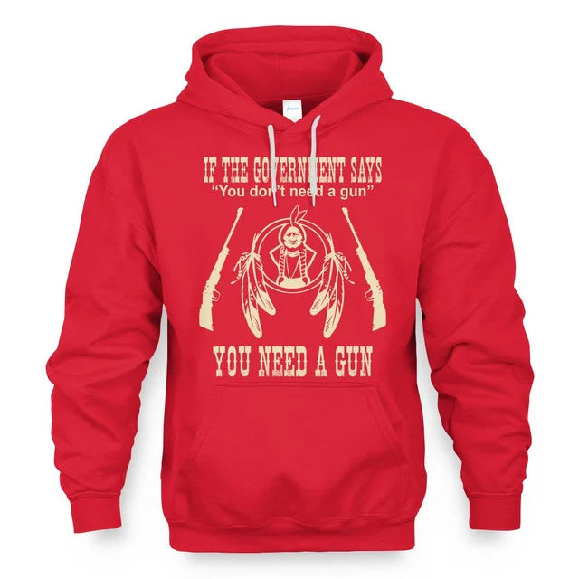 IF THE GOVERNMENT SAYS You don't need a gun YOU NEED A GUN