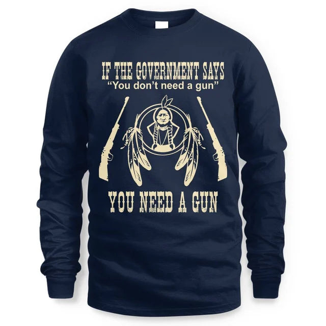 IF THE GOVERNMENT SAYS You don't need a gun YOU NEED A GUN