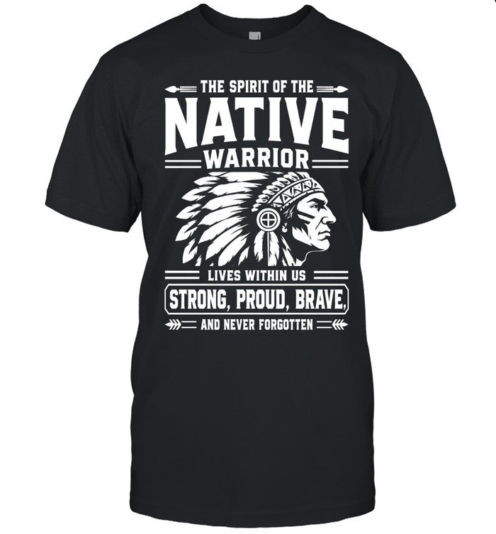THE SPIRIT OF THE NATIVE WARRIOR LIVES WITHIN US STRONG, PROUD, BRAVE. AND NEVER FORGOTTEN
